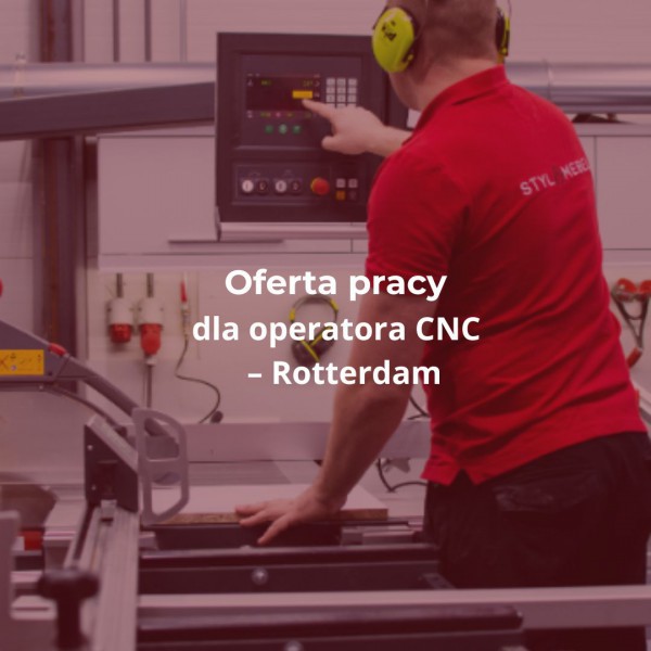 Oferta Pracy: Operator CNC w Styl Mebel Rotterdam